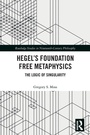 Cover: Hegel's Foundation Free Metaphysics - Routledge