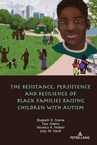 Abbildung von: The Resistance, Persistence and Resilience of Black Families Raising Children with Autism - Peter Lang Verlag