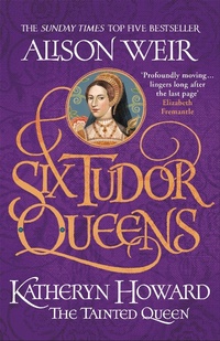 Abbildung von: Six Tudor Queens: Katheryn Howard, The Tainted Queen - Headline Review