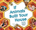 Cover: If Animals Built Your House - Dawn Publications,U.S.