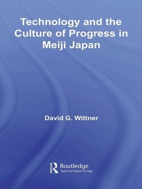 Enlarge image Cover: Technology and the Culture of Progress in Meiji Japan - Routledge