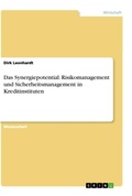 Cover: Das Synergiepotential. Risikomanagement und Sicherheitsmanagement in Kreditinstituten - GRIN Verlag