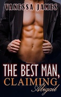 Cover: The Best Man, Claiming Abigail Book 1: (The Best Man Series, #1) - The Best Man Series