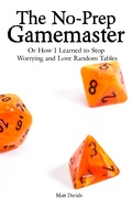 Cover: The No-Prep Gamemaster: Or How I Learned to Stop Worrying and Love Random Tables - Dicegeeks
