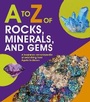 Cover: to Z of Rocks, Minerals and Gems - Words & Pictures