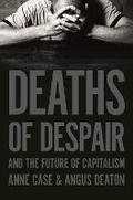 Cover: Deaths of Despair and the Future of Capitalism - Princeton University Press