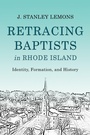 Cover: Retracing Baptists in Rhode Island - Baylor University Press