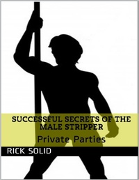 Abbildung von: Successful Secrets of the Male Stripper - Private Parties - Lulu.com
