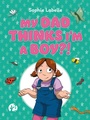 Cover: My Dad Thinks I'm a Boy?! - Jessica Kingsley Publishers