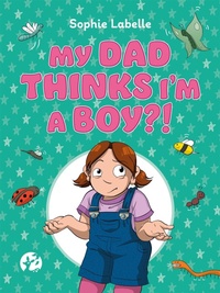 Enlarge image Cover: My Dad Thinks I'm a Boy?! - Jessica Kingsley Publishers