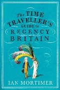 Cover: The Time Traveller's Guide to Regency Britain - The Bodley Head Ltd