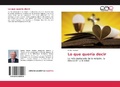 Cover: Lo que quer&iacute;a decir - Editorial Acad&eacute;mica Espa&ntilde;ola
