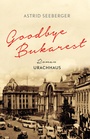 Cover: Goodbye, Bukarest - Urachhaus