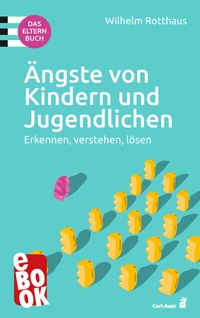 Abbildung von: Ängste von Kindern und Jugendlichen - Das Elternbuch - Carl-Auer Verlag