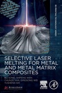 Cover: Selective Laser Melting for Metal and Metal Matrix Composites - Academic Press