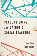 Cover: Peacebuilding and Catholic Social Teaching - University of Notre Dame Press