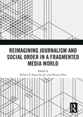Cover: Reimagining Journalism and Social Order in a Fragmented Media World - Routledge