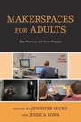 Cover: Makerspaces for Adults - Rowman & Littlefield Publishers