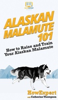 Cover: Alaskan Malamute 101 - HowExpert