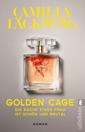 Cover: Golden Cage. Die Rache einer Frau ist sch&ouml;n und brutal. - Ullstein