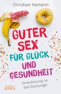 Cover: Guter Sex f&uuml;r Gl&uuml;ck und Gesundheit - AMRA Verlag