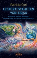 Cover: LICHTBOTSCHAFTEN VOM SIRIUS BAND 1. Weitsicht, Heilung, Wahrheit: Neues Wissen aus der sechsten Dimension - AMRA Verlag