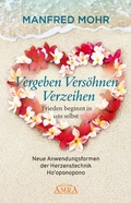 Cover: Vergeben Vers&ouml;hnen Verzeihen - Frieden beginnt in uns selbst - AMRA Verlag