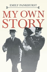 Abbildung von: My Own Story;With an Excerpt From Women as World Builders, Studies in Modern Feminism By Floyd Dell - Read Books