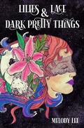 Cover: Lilies & Lace & Dark Pretty Things - Wild Orchid Publishing LLC