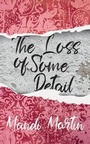 Cover: The Loss Of Some Detail - Clink Street Publishing