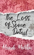 Cover: The Loss Of Some Detail - Clink Street Publishing