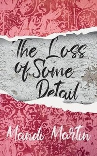 Enlarge image Cover: The Loss Of Some Detail - Clink Street Publishing