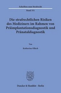 Abbildung von: Die strafrechtlichen Risiken des Mediziners im Rahmen von Präimplantationsdiagnostik und Pränataldiagnostik. - Duncker & Humblot