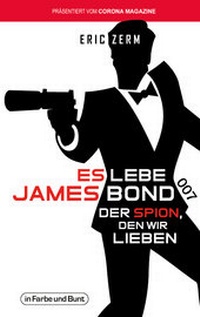 Abbildung von: Es lebe James Bond 007 - In Farbe und Bunt Verlag