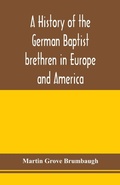 Cover: A history of the German Baptist brethren in Europe and America - ALPHA EDITION