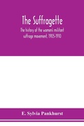Cover: The suffragette; the history of the women's militant suffrage movement, 1905-1910 - ALPHA EDITION