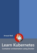 Cover: Learn Kubernetes - Container orchestration using Docker (Learn Collection) - Learn Collection