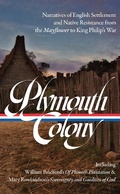 Cover: Plymouth Colony: Narratives of English Settlement and Native Resistance from the Mayflower to King Philip's War (LOA #337) - Library of America