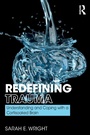 Cover: Redefining Trauma: Understanding and Coping with a Cortisoaked Brain - Routledge