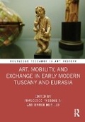 Cover: Art, Mobility, and Exchange in Early Modern Tuscany and Eurasia - Routledge