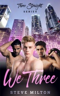 Cover: We Three (Three Straight, #1) - Steve Milton