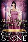Cover: Historical Romance: Alice's Shameless Spinster's Society A Lady's Club Regency Romance (The Spinster's Society, #2) - The Spinster's Society