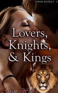 Cover: Lovers, Knights, & Kings (Animal Instinct, #4) - Arian Wulf