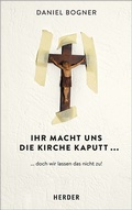 Cover: Ihr macht uns die Kirche kaputt... - Verlag Herder