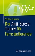 Cover: Der Anti-Stress-Trainer f&uuml;r Fernstudierende - Springer Gabler