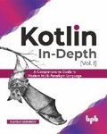 Cover: Kotlin In-Depth [Vol-I]: A Comprehensive Guide to Modern Multi-Paradigm Language - BPB Publications