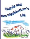 Cover: Charlie and Mrs Wigglebottom's Leg - Ainslie & Fishwick Publishing Ltd