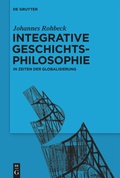 Cover: Integrative Geschichtsphilosophie in Zeiten der Globalisierung - De Gruyter