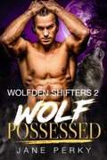 Cover: Wolf Possessed (Wolfden Shifters, #2) - Wolfden Shifters