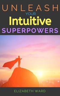 Enlarge image Cover: Unleash your Intuitive Superpowers - Elizabeth Ward